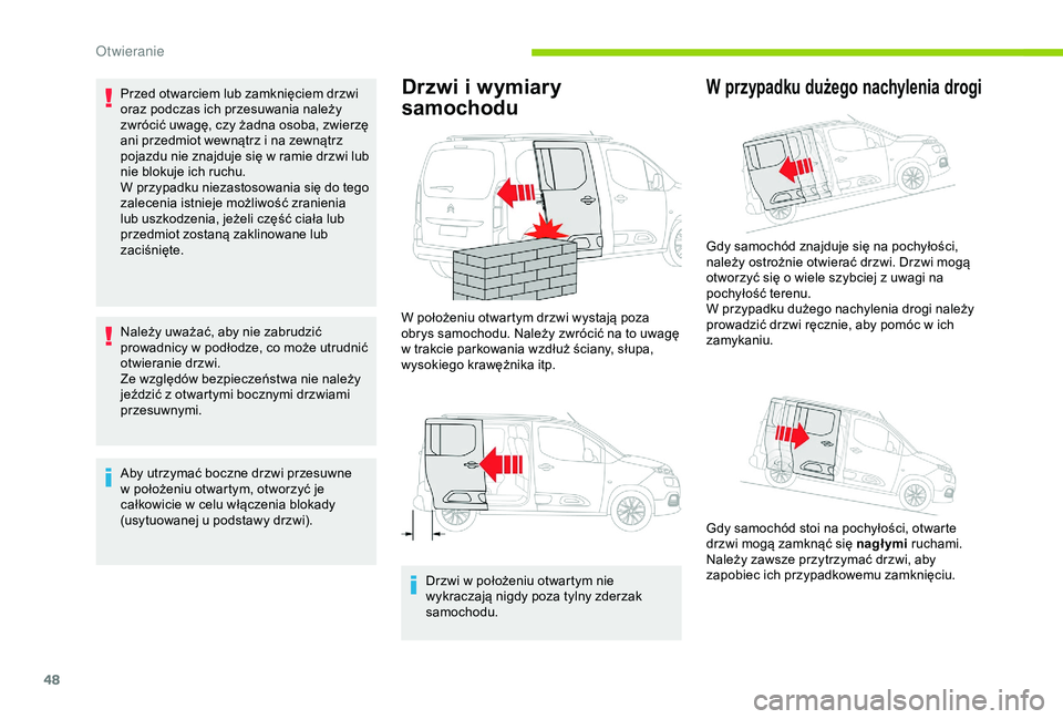 CITROEN BERLINGO VAN 2019 Instrukcja obsługi (in Polish) 48
Przed otwarciem lub zamknięciem drzwi
oraz podczas ich przesuwania należy
zwrócić uwagę, czy żadna osoba, zwierzę
ani przedmiot wewnątrz i na zewnątrz
pojazdu nie znajduje się w
ra CITROEN BERLINGO VAN 2019 Instrukcja obsługi (in Polish) 48
Przed otwarciem lub zamknięciem drzwi
oraz podczas ich przesuwania należy
zwrócić uwagę, czy żadna osoba, zwierzę
ani przedmiot wewnątrz i na zewnątrz
pojazdu nie znajduje się w
ra