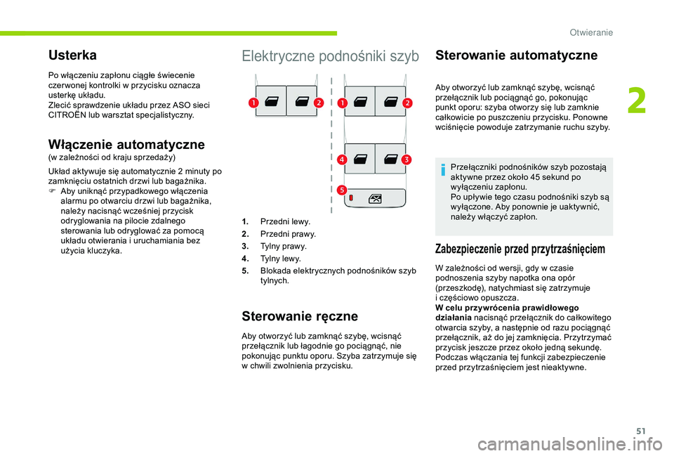 CITROEN BERLINGO VAN 2019 Instrukcja obsługi (in Polish) 51
Elektryczne podnośniki szyb
1.Przedni lewy.
2. Przedni prawy.
3. Tylny prawy.
4. Tylny lewy.
5. Blokada elektrycznych podnośników szyb
tylnych.
Sterowanie ręczne
Aby otworzyć lub zamknąć sz CITROEN BERLINGO VAN 2019 Instrukcja obsługi (in Polish) 51
Elektryczne podnośniki szyb
1.Przedni lewy.
2. Przedni prawy.
3. Tylny prawy.
4. Tylny lewy.
5. Blokada elektrycznych podnośników szyb
tylnych.
Sterowanie ręczne
Aby otworzyć lub zamknąć sz