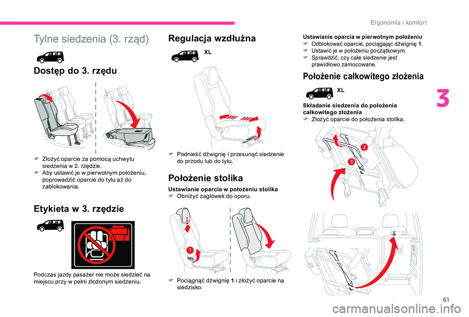 CITROEN BERLINGO VAN 2019 Instrukcja obsługi (in Polish) 61
Tylne siedzenia (3. rząd)
Dostęp do 3. rzęduRegulacja wzdłużna
XL
F
P
odnieść dźwignię i przesunąć siedzenie
do przodu lub do tyłu.
Ustawianie oparcia w
położeniu stolika
F
CITROEN BERLINGO VAN 2019 Instrukcja obsługi (in Polish) 61
Tylne siedzenia (3. rząd)
Dostęp do 3. rzęduRegulacja wzdłużna
XL
F
P
odnieść dźwignię i przesunąć siedzenie
do przodu lub do tyłu.
Ustawianie oparcia w
położeniu stolika
F