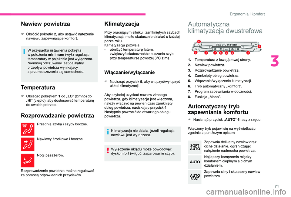 CITROEN BERLINGO VAN 2019 Instrukcja obsługi (in Polish) 71
Nawiew powietrza
W przypadku ustawienia pokrętła
w położeniu minimum (wył.) regulacja
temperatury w
pojeździe jest wyłączona.
Niemniej odczuwalny jest delikatny
przepływ powietrza CITROEN BERLINGO VAN 2019 Instrukcja obsługi (in Polish) 71
Nawiew powietrza
W przypadku ustawienia pokrętła
w położeniu minimum (wył.) regulacja
temperatury w
pojeździe jest wyłączona.
Niemniej odczuwalny jest delikatny
przepływ powietrza