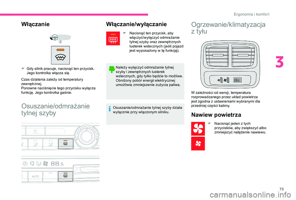 CITROEN BERLINGO VAN 2019 Instrukcja obsługi (in Polish) 75
Osuszanie/odmrażanie
tylnej szyby
Włączanie
Czas działania zależy od temperatury
zewnętrznej.
Ponowne naciśnięcie tego przycisku wyłącza
funkcję. Jego kontrolka gaśnie. F
G
dy siln CITROEN BERLINGO VAN 2019 Instrukcja obsługi (in Polish) 75
Osuszanie/odmrażanie
tylnej szyby
Włączanie
Czas działania zależy od temperatury
zewnętrznej.
Ponowne naciśnięcie tego przycisku wyłącza
funkcję. Jego kontrolka gaśnie. F
G
dy siln