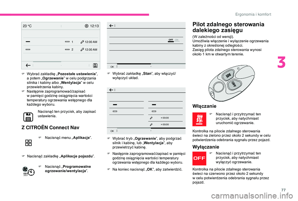 CITROEN BERLINGO VAN 2019 Instrukcja obsługi (in Polish) 77
12:13
1 12:00 AM12:00 AM
2
23 °C
OFF
OK
OK
00 00
00 00
F Wybrać zakładkę „
Pozostałe ustawienia ”,
a potem „ Ogrzewanie ” w
celu podgrzania
silnika i
kabiny albo „ Wentylacja CITROEN BERLINGO VAN 2019 Instrukcja obsługi (in Polish) 77
12:13
1 12:00 AM12:00 AM
2
23 °C
OFF
OK
OK
00 00
00 00
F Wybrać zakładkę „
Pozostałe ustawienia ”,
a potem „ Ogrzewanie ” w
celu podgrzania
silnika i
kabiny albo „ Wentylacja