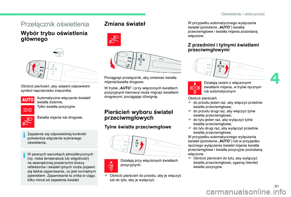 CITROEN BERLINGO VAN 2019 Instrukcja obsługi (in Polish) 81
Przełącznik oświetlenia
Wybór trybu oświetlenia
głównego
Obrócić pierścień, aby ustawić odpowiedni
symbol naprzeciwko znacznika.Automatyczne włączanie świateł/
światła dzienne.
CITROEN BERLINGO VAN 2019 Instrukcja obsługi (in Polish) 81
Przełącznik oświetlenia
Wybór trybu oświetlenia
głównego
Obrócić pierścień, aby ustawić odpowiedni
symbol naprzeciwko znacznika.Automatyczne włączanie świateł/
światła dzienne.