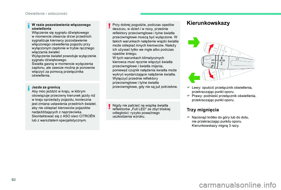 CITROEN BERLINGO VAN 2019 Instrukcja obsługi (in Polish) 82
W razie pozostawienia włączonego
oświetlenia
Włączenie się sygnału dźwiękowego
w momencie otwarcia drzwi przednich
sygnalizuje kierowcy pozostawienie
włączonego oświetlenia pojazdu CITROEN BERLINGO VAN 2019 Instrukcja obsługi (in Polish) 82
W razie pozostawienia włączonego
oświetlenia
Włączenie się sygnału dźwiękowego
w momencie otwarcia drzwi przednich
sygnalizuje kierowcy pozostawienie
włączonego oświetlenia pojazdu