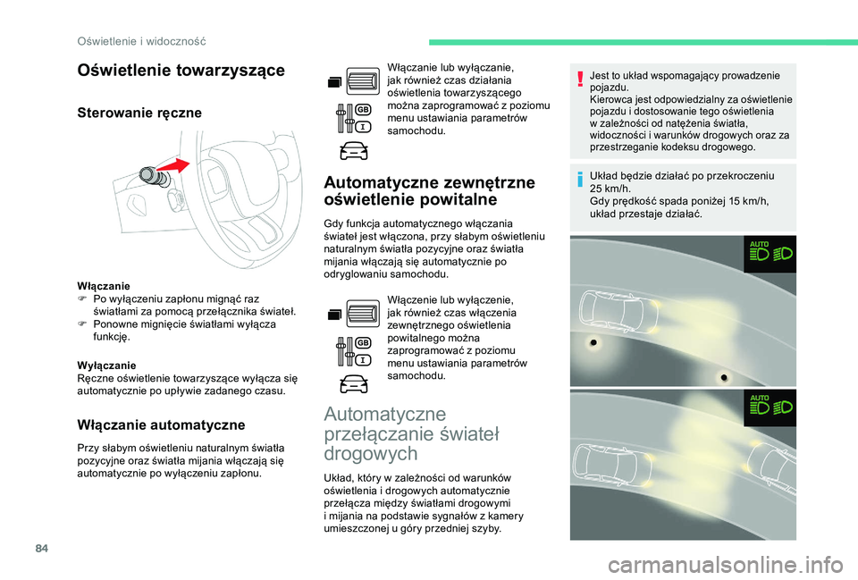 CITROEN BERLINGO VAN 2019 Instrukcja obsługi (in Polish) 84
Oświetlenie towarzyszące
Sterowanie ręczne
Włączanie
F P o wyłączeniu zapłonu mignąć raz
światłami za pomocą przełącznika świateł.
F
P
onowne mignięcie światłami wyłącza
CITROEN BERLINGO VAN 2019 Instrukcja obsługi (in Polish) 84
Oświetlenie towarzyszące
Sterowanie ręczne
Włączanie
F P o wyłączeniu zapłonu mignąć raz
światłami za pomocą przełącznika świateł.
F
P
onowne mignięcie światłami wyłącza