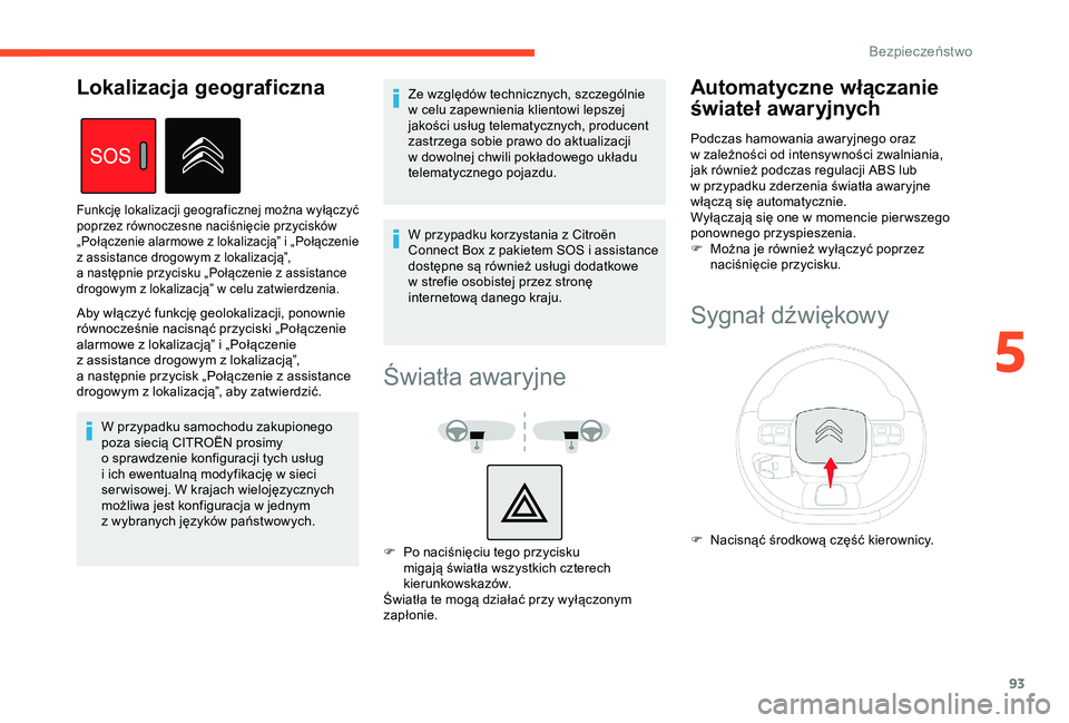 CITROEN BERLINGO VAN 2019 Instrukcja obsługi (in Polish) 93
Aby włączyć funkcję geolokalizacji, ponownie
równocześnie nacisnąć przyciski „Połączenie
alarmowe z lokalizacją” i „Połączenie
z
assistance drogowym z lokalizacją”, CITROEN BERLINGO VAN 2019 Instrukcja obsługi (in Polish) 93
Aby włączyć funkcję geolokalizacji, ponownie
równocześnie nacisnąć przyciski „Połączenie
alarmowe z lokalizacją” i „Połączenie
z
assistance drogowym z lokalizacją”,