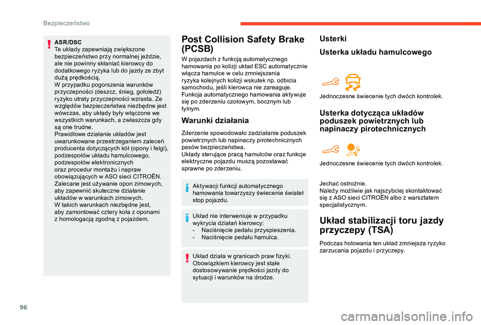 CITROEN BERLINGO VAN 2019 Instrukcja obsługi (in Polish) 96
ASR/DSC
Te układy zapewniają zwiększone
bezpieczeństwo przy normalnej jeździe,
ale nie powinny skłaniać kierowcy do
dodatkowego ryzyka lub do jazdy ze zbyt
dużą prędkością.
W przypa CITROEN BERLINGO VAN 2019 Instrukcja obsługi (in Polish) 96
ASR/DSC
Te układy zapewniają zwiększone
bezpieczeństwo przy normalnej jeździe,
ale nie powinny skłaniać kierowcy do
dodatkowego ryzyka lub do jazdy ze zbyt
dużą prędkością.
W przypa