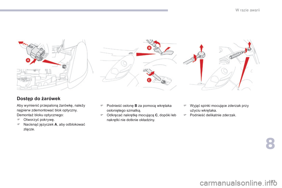 CITROEN C-ZERO 2017 Instrukcja obsługi (in Polish) 127
C-Zero_pl_Chap08_en-cas-de-panne_ed01-2016
F Podnieść osłonę B za pomocą wkrętaka osłoniętego szmatką.
F
O
dkręcać nakrętkę mocującą C , dopóki łeb
nakrętki nie dotknie okła CITROEN C-ZERO 2017 Instrukcja obsługi (in Polish) 127
C-Zero_pl_Chap08_en-cas-de-panne_ed01-2016
F Podnieść osłonę B za pomocą wkrętaka osłoniętego szmatką.
F
O
dkręcać nakrętkę mocującą C , dopóki łeb
nakrętki nie dotknie okła