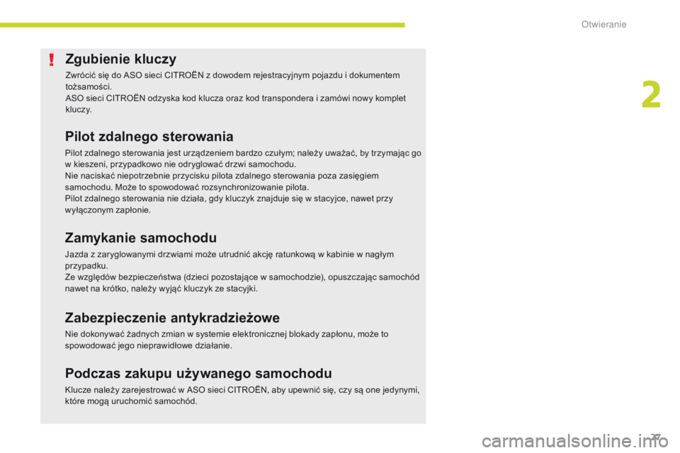 CITROEN C-ZERO 2017 Instrukcja obsługi (in Polish) 27
C-Zero_pl_Chap02_ouvertures_ed01-2016
Zgubienie kluczy
Zwrócić się do ASO sieci CITROËN z dowodem rejestracyjnym pojazdu i dokumentem
tożsamości.
ASO sieci CITROËN odzyska kod klucza oraz k CITROEN C-ZERO 2017 Instrukcja obsługi (in Polish) 27
C-Zero_pl_Chap02_ouvertures_ed01-2016
Zgubienie kluczy
Zwrócić się do ASO sieci CITROËN z dowodem rejestracyjnym pojazdu i dokumentem
tożsamości.
ASO sieci CITROËN odzyska kod klucza oraz k