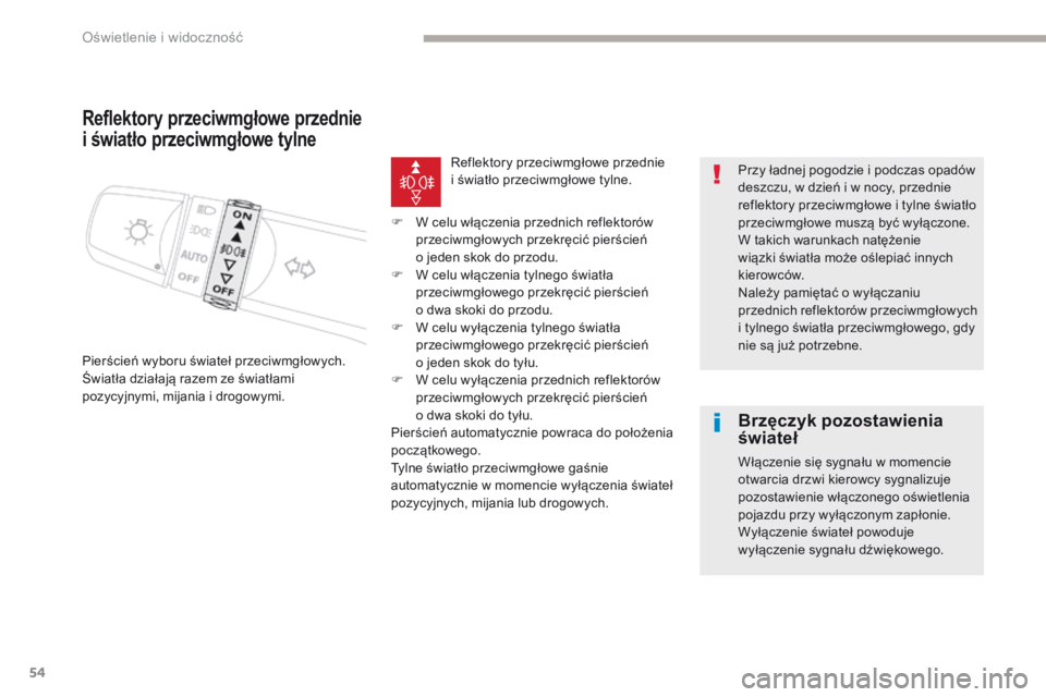 CITROEN C-ZERO 2017 Instrukcja obsługi (in Polish) 54
C-Zero_pl_Chap04_eclairage-et-visibilite_ed01-2016
Reflektory przeciwmgłowe przednie
i światło przeciwmgłowe tylne
Pierścień wyboru świateł przeciwmgłowych.
Światła działają razem ze CITROEN C-ZERO 2017 Instrukcja obsługi (in Polish) 54
C-Zero_pl_Chap04_eclairage-et-visibilite_ed01-2016
Reflektory przeciwmgłowe przednie
i światło przeciwmgłowe tylne
Pierścień wyboru świateł przeciwmgłowych.
Światła działają razem ze