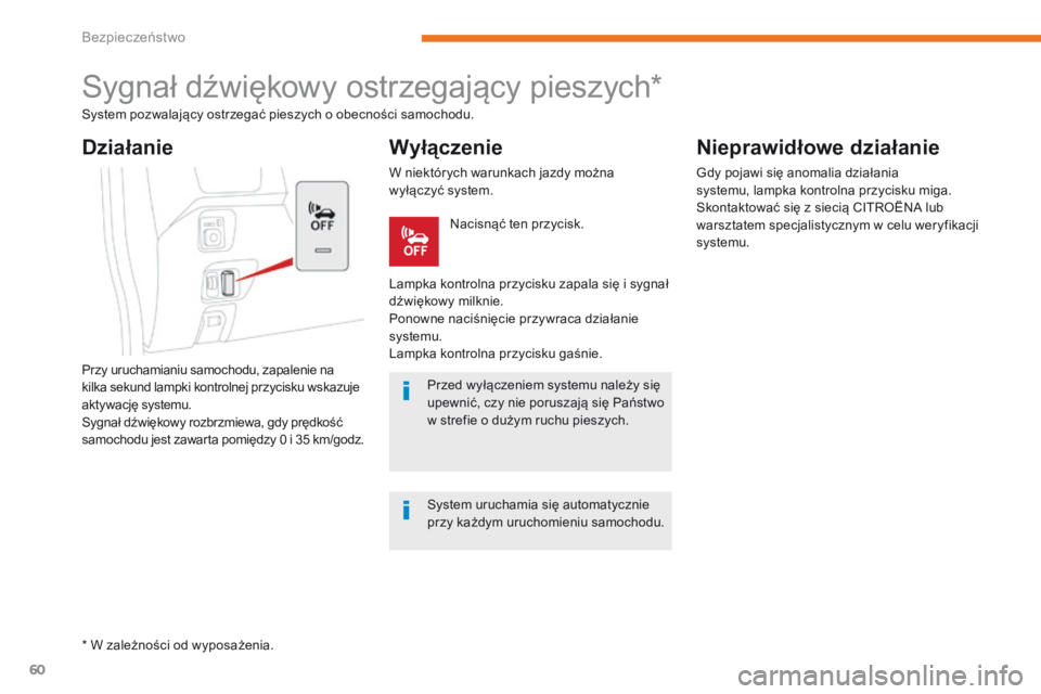 CITROEN C-ZERO 2017 Instrukcja obsługi (in Polish) 60
C-Zero_pl_Chap05_securite_ed01-2016
Sygnał dźwiękowy ostrzegający pieszych*
System pozwalający ostrzegać pieszych o obecności samochodu.
Przy uruchamianiu samochodu, zapalenie na
kilka seku CITROEN C-ZERO 2017 Instrukcja obsługi (in Polish) 60
C-Zero_pl_Chap05_securite_ed01-2016
Sygnał dźwiękowy ostrzegający pieszych*
System pozwalający ostrzegać pieszych o obecności samochodu.
Przy uruchamianiu samochodu, zapalenie na
kilka seku