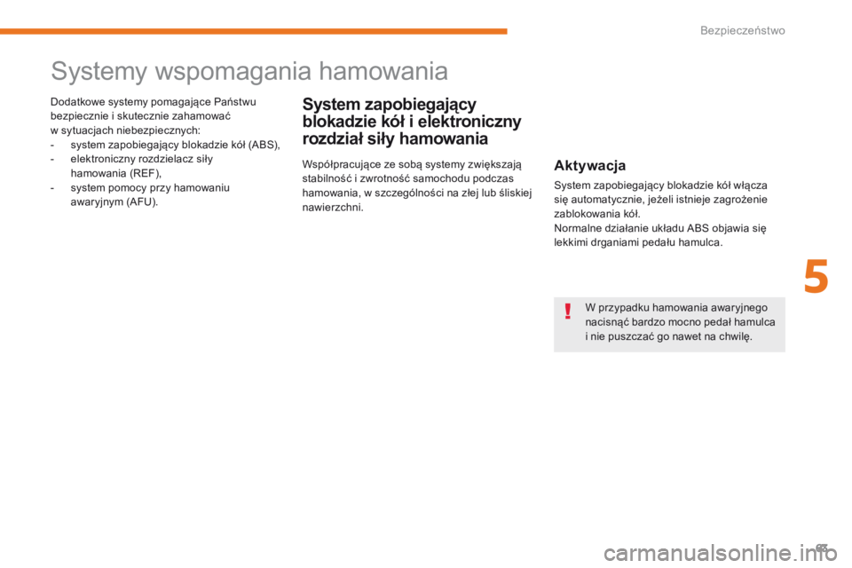 CITROEN C-ZERO 2017 Instrukcja obsługi (in Polish) 63
C-Zero_pl_Chap05_securite_ed01-2016
Systemy wspomagania hamowania
System zapobiegający
blokadzie kół i elektroniczny
rozdział siły hamowaniaDodatkowe systemy pomagające Państwu
bezpieczni CITROEN C-ZERO 2017 Instrukcja obsługi (in Polish) 63
C-Zero_pl_Chap05_securite_ed01-2016
Systemy wspomagania hamowania
System zapobiegający
blokadzie kół i elektroniczny
rozdział siły hamowaniaDodatkowe systemy pomagające Państwu
bezpieczni