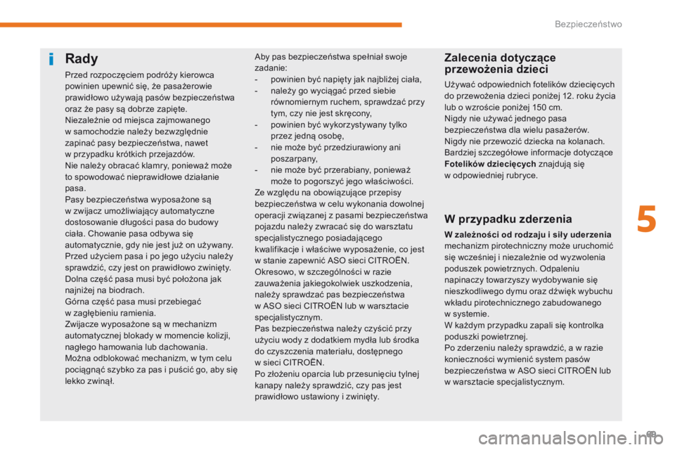CITROEN C-ZERO 2017 Instrukcja obsługi (in Polish) 69
C-Zero_pl_Chap05_securite_ed01-2016
Rady
Przed rozpoczęciem podróży kierowca
powinien upewnić się, że pasażerowie
prawidłowo używają pasów bezpieczeństwa
oraz że pasy są dobrze zap CITROEN C-ZERO 2017 Instrukcja obsługi (in Polish) 69
C-Zero_pl_Chap05_securite_ed01-2016
Rady
Przed rozpoczęciem podróży kierowca
powinien upewnić się, że pasażerowie
prawidłowo używają pasów bezpieczeństwa
oraz że pasy są dobrze zap