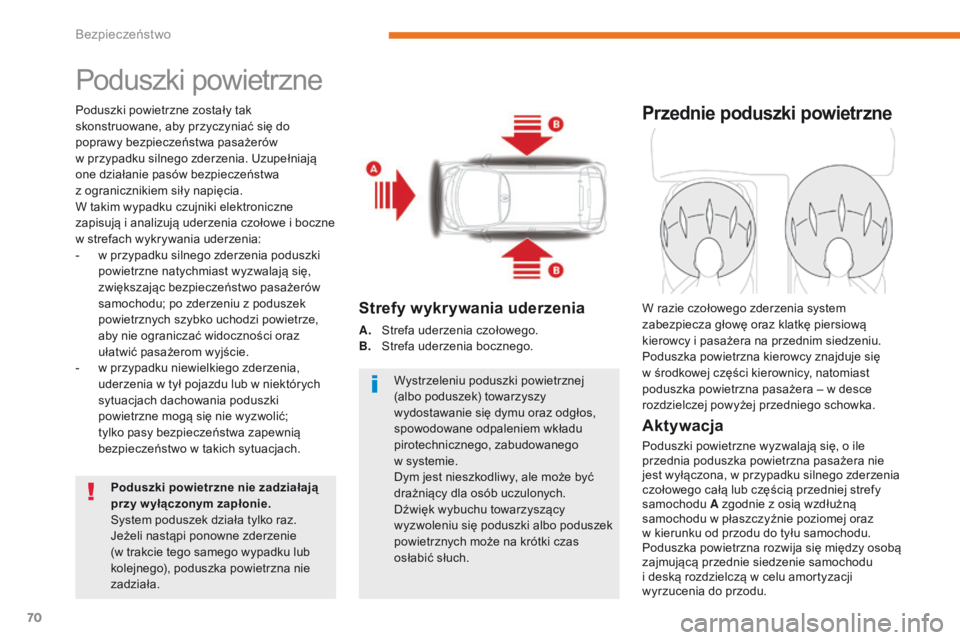 CITROEN C-ZERO 2017 Instrukcja obsługi (in Polish) 70
C-Zero_pl_Chap05_securite_ed01-2016
Poduszki powietrzne
Poduszki powietrzne zostały tak
skonstruowane, aby przyczyniać się do
poprawy bezpieczeństwa pasażerów
w przypadku silnego zderzeni CITROEN C-ZERO 2017 Instrukcja obsługi (in Polish) 70
C-Zero_pl_Chap05_securite_ed01-2016
Poduszki powietrzne
Poduszki powietrzne zostały tak
skonstruowane, aby przyczyniać się do
poprawy bezpieczeństwa pasażerów
w przypadku silnego zderzeni