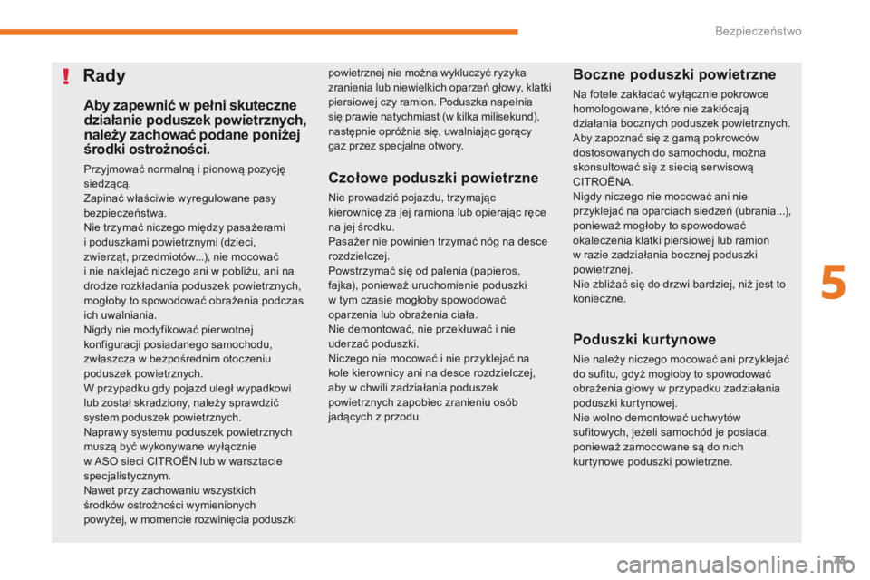 CITROEN C-ZERO 2017 Instrukcja obsługi (in Polish) 73
C-Zero_pl_Chap05_securite_ed01-2016
Aby zapewnić w pełni skuteczne
działanie poduszek powietrznych,
należy zachować podane poniżej
środki ostrożności.
Przyjmować normalną i pionową p CITROEN C-ZERO 2017 Instrukcja obsługi (in Polish) 73
C-Zero_pl_Chap05_securite_ed01-2016
Aby zapewnić w pełni skuteczne
działanie poduszek powietrznych,
należy zachować podane poniżej
środki ostrożności.
Przyjmować normalną i pionową p
