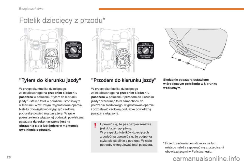 CITROEN C-ZERO 2017 Instrukcja obsługi (in Polish) 76
C-Zero_pl_Chap05_securite_ed01-2016
Fotelik dziecięcy z przodu*
"Tyłem do kierunku jazdy"
W przypadku fotelika dziecięcego
zainstalowanego na przednim siedzeniu
pasażera w położeni CITROEN C-ZERO 2017 Instrukcja obsługi (in Polish) 76
C-Zero_pl_Chap05_securite_ed01-2016
Fotelik dziecięcy z przodu*
"Tyłem do kierunku jazdy"
W przypadku fotelika dziecięcego
zainstalowanego na przednim siedzeniu
pasażera w położeni