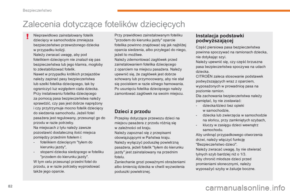 CITROEN C-ZERO 2017 Instrukcja obsługi (in Polish) 82
C-Zero_pl_Chap05_securite_ed01-2016
Nieprawidłowo zainstalowany fotelik
dziecięcy w samochodzie zmniejsza
bezpieczeństwo przewożonego dziecka
w przypadku kolizji.
Należy zwracać uwagę, a CITROEN C-ZERO 2017 Instrukcja obsługi (in Polish) 82
C-Zero_pl_Chap05_securite_ed01-2016
Nieprawidłowo zainstalowany fotelik
dziecięcy w samochodzie zmniejsza
bezpieczeństwo przewożonego dziecka
w przypadku kolizji.
Należy zwracać uwagę, a