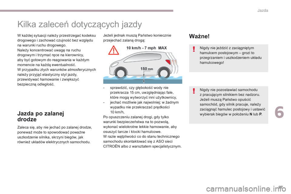 CITROEN C-ZERO 2017 Instrukcja obsługi (in Polish) 87
C-Zero_pl_Chap06_conduite_ed01-2016
Kilka zaleceń dotyczących jazdy
W każdej sytuacji należy przestrzegać kodeksu
drogowego i zachować czujność bez względu
na warunki ruchu drogowego.
Na CITROEN C-ZERO 2017 Instrukcja obsługi (in Polish) 87
C-Zero_pl_Chap06_conduite_ed01-2016
Kilka zaleceń dotyczących jazdy
W każdej sytuacji należy przestrzegać kodeksu
drogowego i zachować czujność bez względu
na warunki ruchu drogowego.
Na