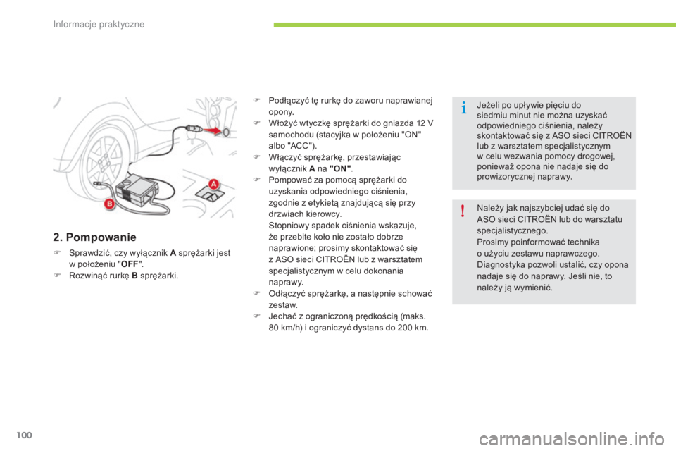 CITROEN C-ZERO 2016 Instrukcja obsługi (in Polish) 100
c-zero_pl_c hap08_info-pratiques_ed01-2014
2. Pompowanie
F sprawdzić, czy wyłącznik A sprężarki jest
w położeniu " OFF".
F
r
o
zwinąć rurkę B sprężarki. F
P
odłączyć CITROEN C-ZERO 2016 Instrukcja obsługi (in Polish) 100
c-zero_pl_c hap08_info-pratiques_ed01-2014
2. Pompowanie
F sprawdzić, czy wyłącznik A sprężarki jest
w położeniu " OFF".
F
r
o
zwinąć rurkę B sprężarki. F
P
odłączyć