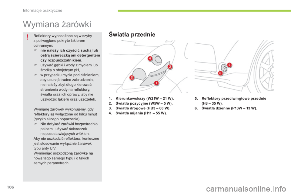 CITROEN C-ZERO 2016 Instrukcja obsługi (in Polish) 106
c-zero_pl_c hap08_info-pratiques_ed01-2014
Wymiana żarówki
1. Kierunkowskazy ( W21W – 21 W).
2. Ś wiatła pozycyjne (W5W – 5 W).
3.
Åš
wiatła drogowe (HB3 – 60 W).
4.
Åš
wia CITROEN C-ZERO 2016 Instrukcja obsługi (in Polish) 106
c-zero_pl_c hap08_info-pratiques_ed01-2014
Wymiana żarówki
1. Kierunkowskazy ( W21W – 21 W).
2. Ś wiatła pozycyjne (W5W – 5 W).
3.
Åš
wiatła drogowe (HB3 – 60 W).
4.
Åš
wia
