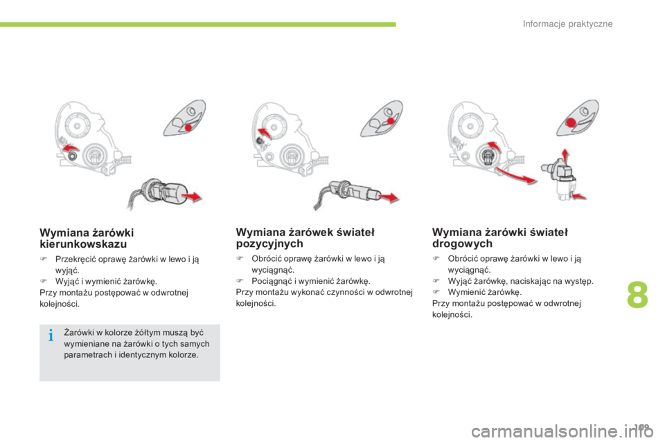 CITROEN C-ZERO 2016 Instrukcja obsługi (in Polish) 109
c-zero_pl_c hap08_info-pratiques_ed01-2014
Wymiana żarówek świateł
pozycyjnych
F obrócić oprawę żarówki w lewo i ją
wyciągnąć.
F
P
ociągnąć i wymienić żarówkę.
Przy monta CITROEN C-ZERO 2016 Instrukcja obsługi (in Polish) 109
c-zero_pl_c hap08_info-pratiques_ed01-2014
Wymiana żarówek świateł
pozycyjnych
F obrócić oprawę żarówki w lewo i ją
wyciągnąć.
F
P
ociągnąć i wymienić żarówkę.
Przy monta