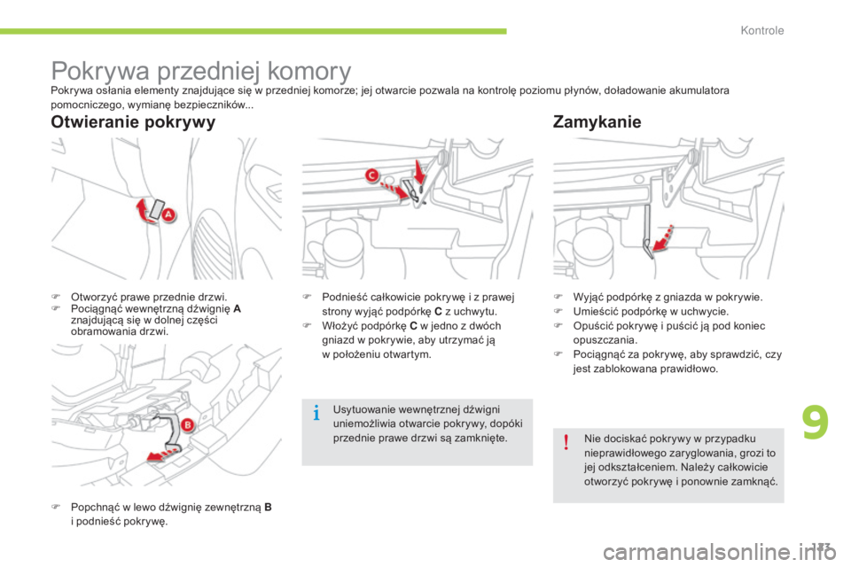 CITROEN C-ZERO 2016 Instrukcja obsługi (in Polish) 123
c-zero_pl_c hap09_verifications_ed01-2014
Pokrywa przedniej komoryPokrywa osłania elementy znajdujące się w przedniej komorze; jej otwarcie pozwala na kontrolę poziomu płynów, doładowanie a CITROEN C-ZERO 2016 Instrukcja obsługi (in Polish) 123
c-zero_pl_c hap09_verifications_ed01-2014
Pokrywa przedniej komoryPokrywa osłania elementy znajdujące się w przedniej komorze; jej otwarcie pozwala na kontrolę poziomu płynów, doładowanie a