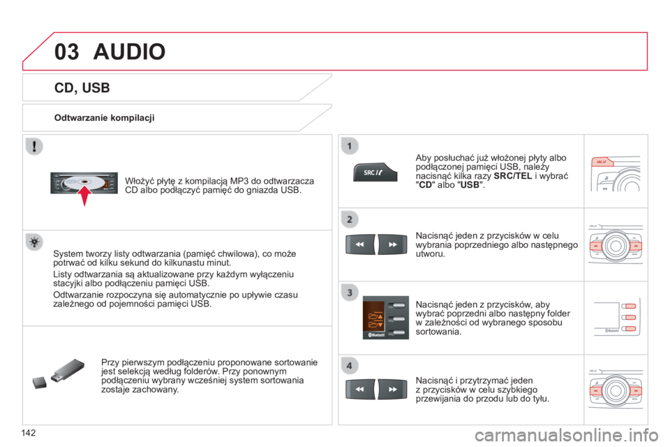 CITROEN C-ZERO 2016 Instrukcja obsługi (in Polish) 03
142
c-zero_pl_chap11b_rDE2_ed01-2014
CD, USB
Odtwarzanie kompilacjiWłożyć płytę z kompilacją MP3 do odtwarzacza
c
D albo podłączyć pamięć do gniazda usb .
s
ystem tworzy listy odtw CITROEN C-ZERO 2016 Instrukcja obsługi (in Polish) 03
142
c-zero_pl_chap11b_rDE2_ed01-2014
CD, USB
Odtwarzanie kompilacjiWłożyć płytę z kompilacją MP3 do odtwarzacza
c
D albo podłączyć pamięć do gniazda usb .
s
ystem tworzy listy odtw