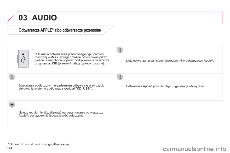 CITROEN C-ZERO 2016 Instrukcja obsługi (in Polish) 03
c-zero_pl_chap11b_rDE2_ed01-2014
144
AUDIO
sterowanie podłączonym urządzeniem odbywa się przy użyciu
sterowania systemu audio (patrz rozdział "CD, USB").
Pliki audio odtwarzacza prz CITROEN C-ZERO 2016 Instrukcja obsługi (in Polish) 03
c-zero_pl_chap11b_rDE2_ed01-2014
144
AUDIO
sterowanie podłączonym urządzeniem odbywa się przy użyciu
sterowania systemu audio (patrz rozdział "CD, USB").
Pliki audio odtwarzacza prz