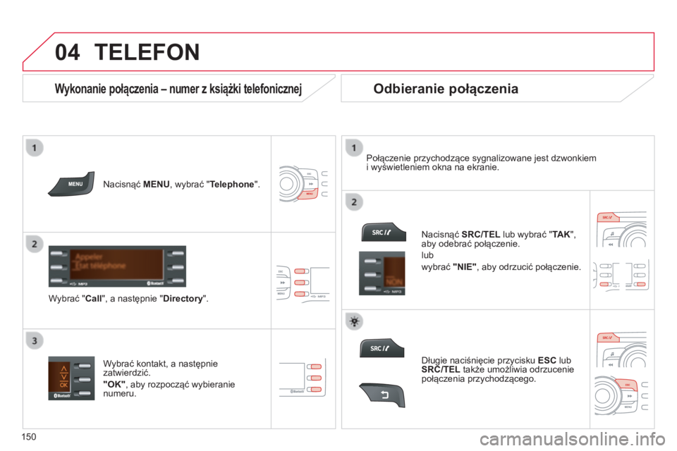 CITROEN C-ZERO 2016 Instrukcja obsługi (in Polish)
04
150
c-zero_pl_chap11b_rDE2_ed01-2014
TELEFON
nacisnąć MENU , wybrać "Telephone".
Wybrać "Call", a następnie "Directory ". Połączenie przychodzące sygnalizowane CITROEN C-ZERO 2016 Instrukcja obsługi (in Polish)
04
150
c-zero_pl_chap11b_rDE2_ed01-2014
TELEFON
nacisnąć MENU , wybrać "Telephone".
Wybrać "Call", a następnie "Directory ". Połączenie przychodzące sygnalizowane