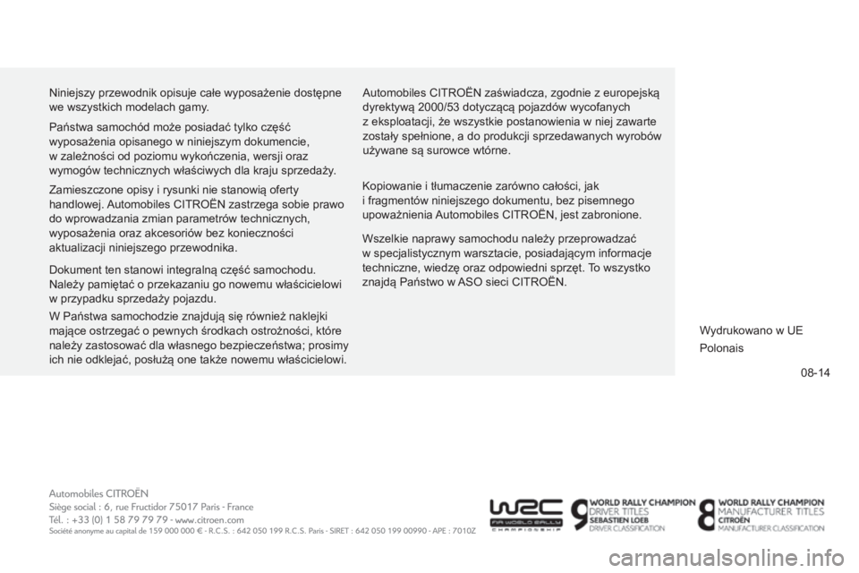 CITROEN C-ZERO 2016  Instrukcja obsługi (in Polish) 08-14
c-zero_pl_chap14_couv-fin_ed01-2014
niniejszy przewodnik opisuje całe wyposażenie dostępne 
we wszystkich modelach gamy .a utomobiles  c I tro Ë n  zaświadcza, zgodnie z europejską 
dyrekt
