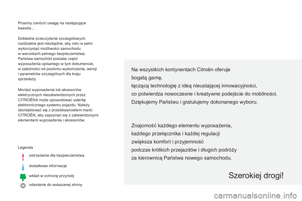 CITROEN C-ZERO 2016  Instrukcja obsługi (in Polish) Prosimy zwrócić uwagę na następujące 
kwestie...
Legenda ostrzeżenie dla bezpieczeństwa
dodatkowe informacje
wkład w ochronę przyrody
odesłanie do wskazanej strony
Dokładne przeczytanie szc