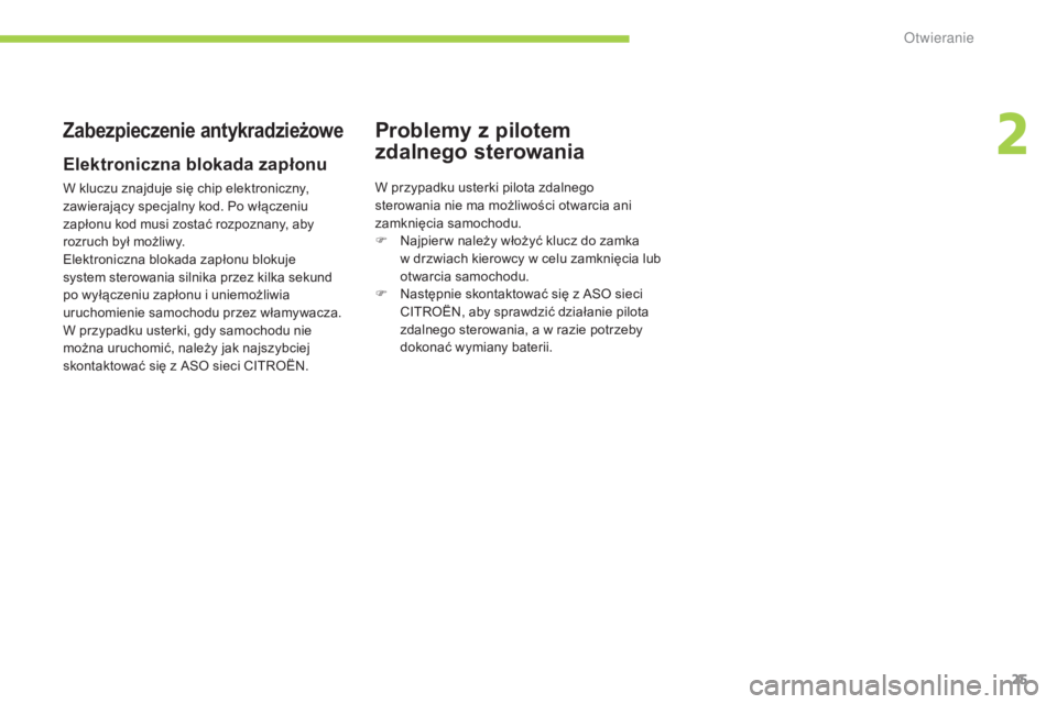 CITROEN C-ZERO 2016 Instrukcja obsługi (in Polish) 25
c-zero_pl_ chap02_ouvertures_ed01-2014
Zabezpieczenie antykradzieżowe
Elektroniczna blokada zapłonu
W kluczu znajduje się chip elektroniczny,
zawierający specjalny kod. Po włączeniu
zapłon CITROEN C-ZERO 2016 Instrukcja obsługi (in Polish) 25
c-zero_pl_ chap02_ouvertures_ed01-2014
Zabezpieczenie antykradzieżowe
Elektroniczna blokada zapłonu
W kluczu znajduje się chip elektroniczny,
zawierający specjalny kod. Po włączeniu
zapłon