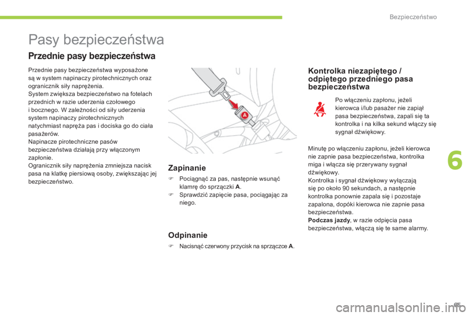 CITROEN C-ZERO 2016 Instrukcja obsługi (in Polish) 65
c-zero_pl_c hap06_securite_ed01-2014
Pasy bezpieczeństwa
Przednie pasy bezpieczeństwa
Zapinanie
F Pociągnąć za pas, następnie wsunąć
klamrę do sprzączki A .
F
s
p
rawdzić zapięcie p CITROEN C-ZERO 2016 Instrukcja obsługi (in Polish) 65
c-zero_pl_c hap06_securite_ed01-2014
Pasy bezpieczeństwa
Przednie pasy bezpieczeństwa
Zapinanie
F Pociągnąć za pas, następnie wsunąć
klamrę do sprzączki A .
F
s
p
rawdzić zapięcie p