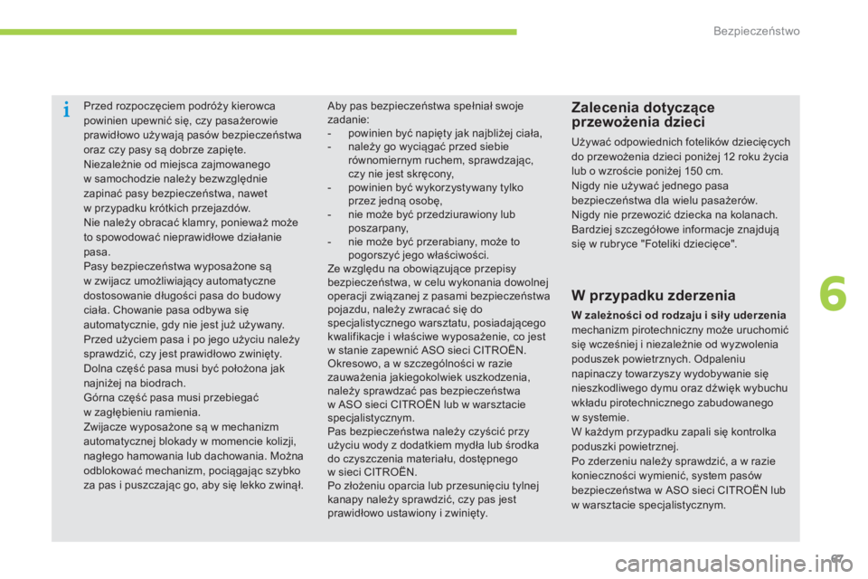 CITROEN C-ZERO 2016 Instrukcja obsługi (in Polish) 67
c-zero_pl_c hap06_securite_ed01-2014
Przed rozpoczęciem podróży kierowca
powinien upewnić się, czy pasażerowie
prawidłowo używają pasów bezpieczeństwa
oraz czy pasy są dobrze zapięt CITROEN C-ZERO 2016 Instrukcja obsługi (in Polish) 67
c-zero_pl_c hap06_securite_ed01-2014
Przed rozpoczęciem podróży kierowca
powinien upewnić się, czy pasażerowie
prawidłowo używają pasów bezpieczeństwa
oraz czy pasy są dobrze zapięt