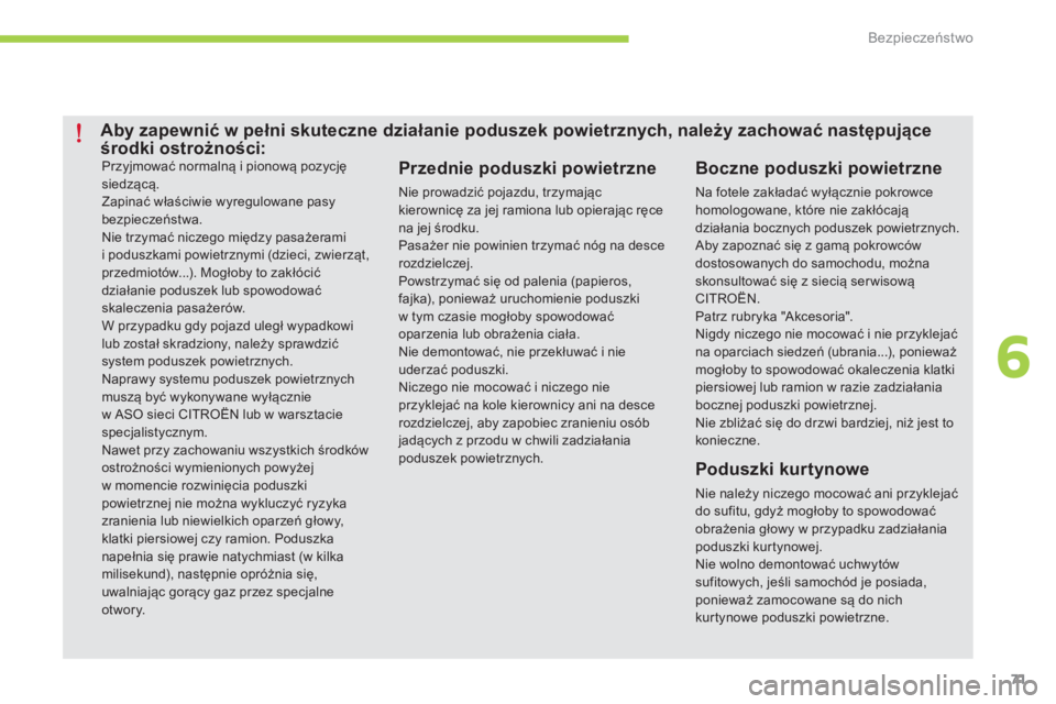 CITROEN C-ZERO 2016 Instrukcja obsługi (in Polish) 71
c-zero_pl_c hap06_securite_ed01-2014
Przyjmować normalną i pionową pozycję
siedzącą.
Zapinać właściwie wyregulowane pasy
bezpieczeństwa.
ni
e trzymać niczego między pasażerami
i p CITROEN C-ZERO 2016 Instrukcja obsługi (in Polish) 71
c-zero_pl_c hap06_securite_ed01-2014
Przyjmować normalną i pionową pozycję
siedzącą.
Zapinać właściwie wyregulowane pasy
bezpieczeństwa.
ni
e trzymać niczego między pasażerami
i p