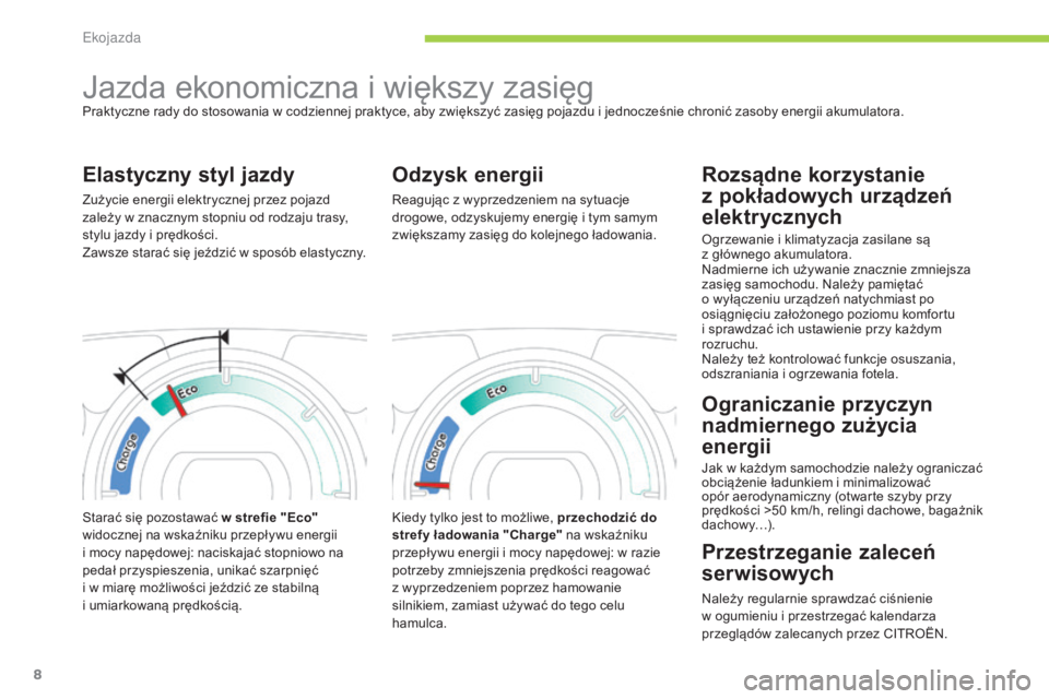 CITROEN C-ZERO 2016  Instrukcja obsługi (in Polish) 8
c-zero_pl_ chap00c_Eco-conduite_ed01-2014
jazda ekonomiczna i większy zasięgPraktyczne rady do stosowania w codziennej praktyce, aby zwiększyć zasięg pojazdu i jednocześnie chronić zasoby ene