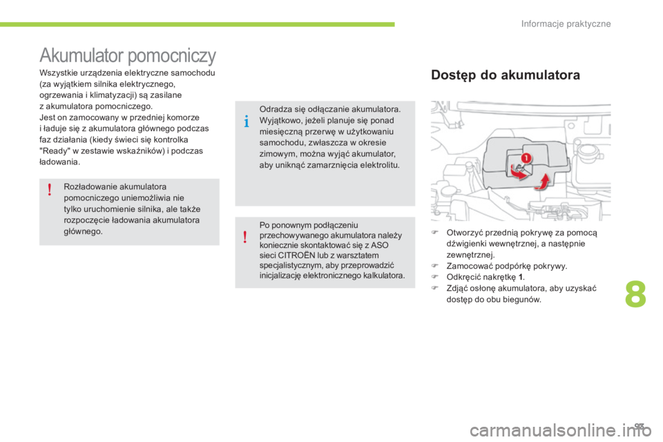 CITROEN C-ZERO 2016 Instrukcja obsługi (in Polish) 93
c-zero_pl_c hap08_info-pratiques_ed01-2014
akumulator pomocniczy
Wszystkie urządzenia elektryczne samochodu
(za wyjątkiem silnika elektrycznego,
ogrzewania i klimatyzacji) są zasilane
z akum CITROEN C-ZERO 2016 Instrukcja obsługi (in Polish) 93
c-zero_pl_c hap08_info-pratiques_ed01-2014
akumulator pomocniczy
Wszystkie urządzenia elektryczne samochodu
(za wyjątkiem silnika elektrycznego,
ogrzewania i klimatyzacji) są zasilane
z akum