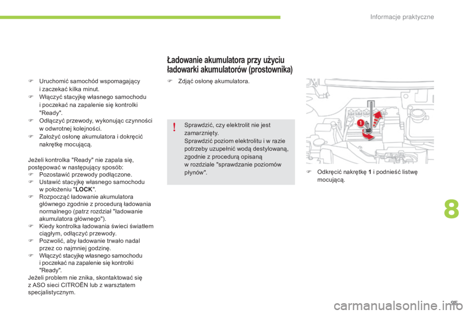 CITROEN C-ZERO 2016 Instrukcja obsługi (in Polish) 95
c-zero_pl_c hap08_info-pratiques_ed01-2014
Ładowanie akumulatora przy użyciu
ładowarki akumulatorów (prostownika)
F uruchomić samochód wspomagający
i zaczekać kilka minut.
F
W
łącz CITROEN C-ZERO 2016 Instrukcja obsługi (in Polish) 95
c-zero_pl_c hap08_info-pratiques_ed01-2014
Ładowanie akumulatora przy użyciu
ładowarki akumulatorów (prostownika)
F uruchomić samochód wspomagający
i zaczekać kilka minut.
F
W
łącz