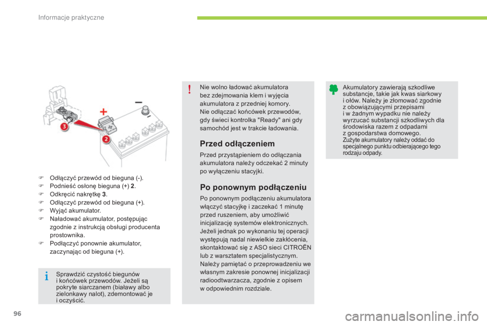 CITROEN C-ZERO 2016 Instrukcja obsługi (in Polish) 96
c-zero_pl_c hap08_info-pratiques_ed01-2014
nie wolno ładować akumulatora
bez zdejmowania klem i wyjęcia
akumulatora z przedniej komory.
ni
e odłączać końcówek przewodów,
gdy świeci ko CITROEN C-ZERO 2016 Instrukcja obsługi (in Polish) 96
c-zero_pl_c hap08_info-pratiques_ed01-2014
nie wolno ładować akumulatora
bez zdejmowania klem i wyjęcia
akumulatora z przedniej komory.
ni
e odłączać końcówek przewodów,
gdy świeci ko