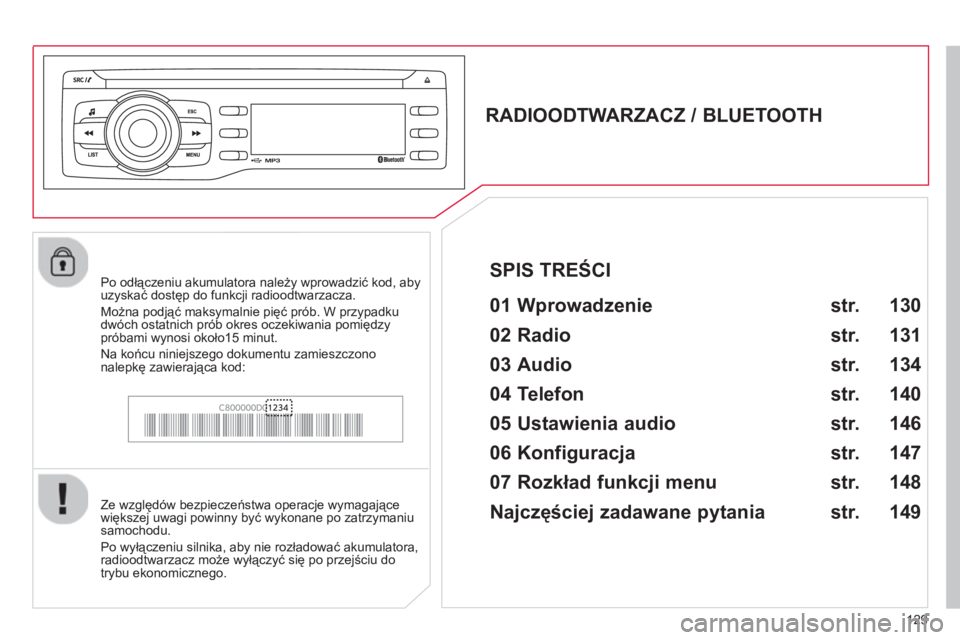 CITROEN C-ZERO 2014 Instrukcja obsługi (in Polish) 129
RADIOODTWARZACZ / BLUETOOTH
01 Wprowadzenie
Ze względów bezpieczeństwa operacje wymagające
większej uwagi powinny być wykonane po zatrzymaniu
samochodu.
Po wył CITROEN C-ZERO 2014 Instrukcja obsługi (in Polish) 129
RADIOODTWARZACZ / BLUETOOTH
01 Wprowadzenie
Ze względów bezpieczeństwa operacje wymagające
większej uwagi powinny być wykonane po zatrzymaniu
samochodu.
Po wył