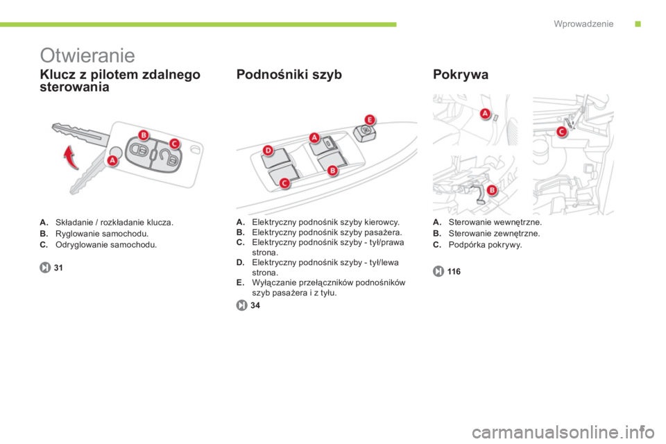 CITROEN C-ZERO 2014  Instrukcja obsługi (in Polish) .Wprowadzenie
5
31
  Otwieranie 
A.Składanie / rozkładanie klucza.B.Ryglowanie samochodu. C.Odryglowanie samochodu.
 
 
Klucz z pilotem zdalnego 
sterowania 
 
 
Pokrywa 
116
Podnośniki szyb 
A.Ste