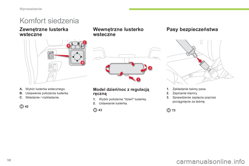 CITROEN C-ZERO 2012  Instrukcja obsługi (in Polish) Wprowadzenie
10
  Komfort siedzenia 
Zewnętrzne lusterka
wsteczne
A.   Wybór lusterka wstecznego.B.Ustawienie położenia lusterka.C.Składanie / rozkładanie.
42
 
 
Wewnętrzne lusterko 
wsteczne 