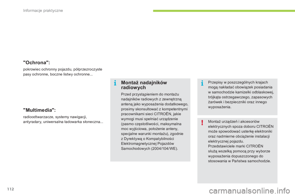 CITROEN C-ZERO 2012  Instrukcja obsługi (in Polish) i
!i
Informacje praktyczne
112
"Ochrona": 
pokrowiec ochronny pojazdu, półprzezroczyste pasy ochronne, boczne listwy ochronne...  
"Multimedia":
radioodtwarzacze, systemy nawigacji,antyradary, uniwe