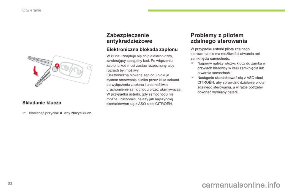 CITROEN C-ZERO 2012  Instrukcja obsługi (in Polish) Otwieranie
32
Składanie klucza
Zabezpieczenie
antykradzieżowe 
�)Nacisnąć przycisk A, aby złoży�ü klucz.  
 
 
 
 
Elektroniczna blokada zapłonu
 
W kluczu znajduje się chip elektroniczny, za