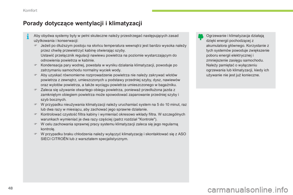 CITROEN C-ZERO 2012  Instrukcja obsługi (in Polish) i
Komfor t
48
 Aby obydwa systemy były w pełni skuteczne należy przestrzegać następujących zasad użytkowania i konserwacji:�)Jeżeli po dłuższym postoju na słońcu temperatura wewnątrz jest