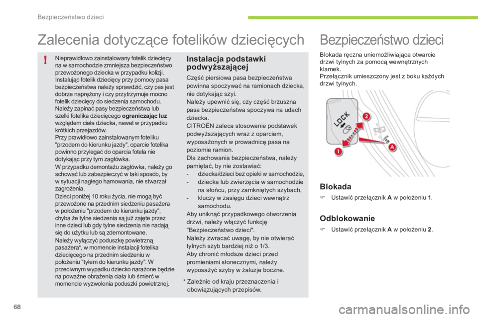CITROEN C-ZERO 2012 Instrukcja obsługi (in Polish) !
Bezpieczeństwo dzieci
68
Nieprawidłowo zainstalowany fotelik dziecięcyna w samochodzie zmniejsza bezpieczeństwoprzewożonego dziecka w przypadku kolizji.
Instalując fotelik dziecięcy przy po CITROEN C-ZERO 2012 Instrukcja obsługi (in Polish) !
Bezpieczeństwo dzieci
68
Nieprawidłowo zainstalowany fotelik dziecięcyna w samochodzie zmniejsza bezpieczeństwoprzewożonego dziecka w przypadku kolizji.
Instalując fotelik dziecięcy przy po