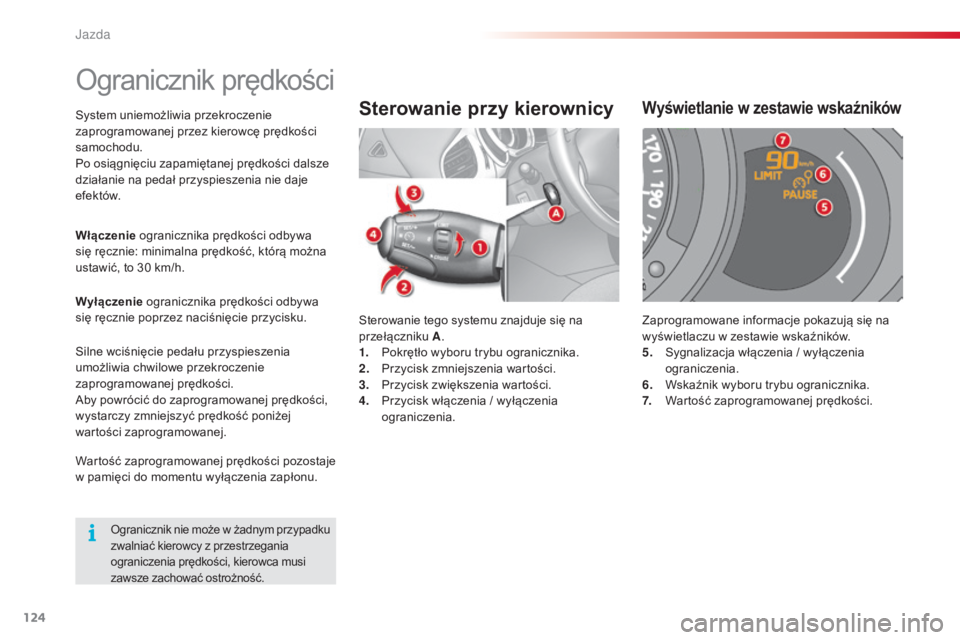 CITROEN C3 2015  Instrukcja obsługi (in Polish) 124
c3_pl_c hap09_c onduite_ed01-2014
c 3_pl_c hap09_c onduite_ed01-2014
c 3_pl_c hap09_c onduite_ed01-2014
system uniemożliwia przekroczenie 
zaprogramowanej przez kierowcę prędkości 
samochodu.
