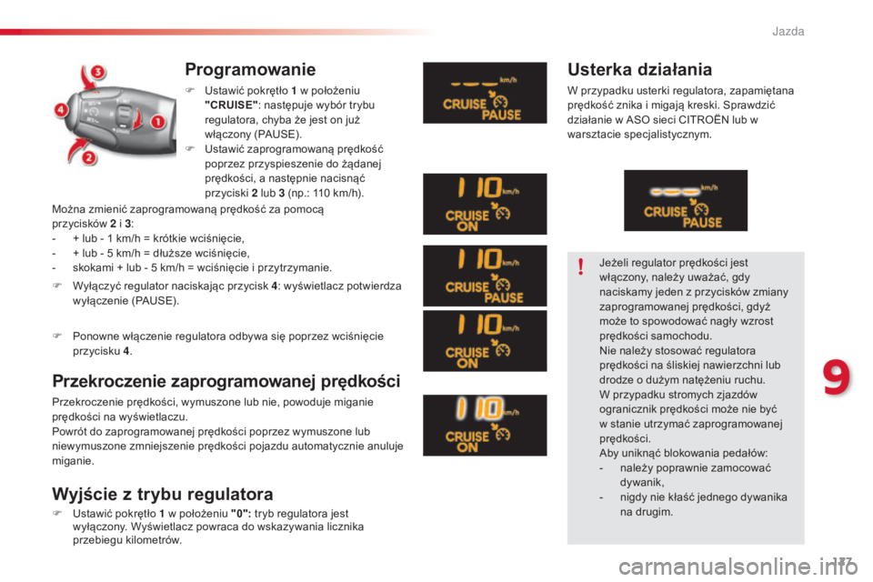CITROEN C3 2015  Instrukcja obsługi (in Polish) 127
c3_pl_c hap09_c onduite_ed01-2014
c 3_pl_c hap09_c onduite_ed01-2014
c 3_pl_c hap09_c onduite_ed01-2014
Programowanie
F  ustawić pokrętło 1   w położeniu 
"CRUISE" : następuje wybór
