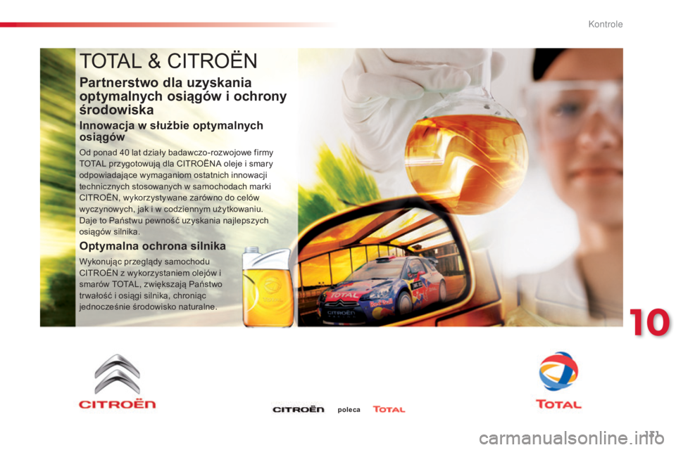 CITROEN C3 2015  Instrukcja obsługi (in Polish) 131
c3_pl_ chap10_Verifications_ed01-2014
totaL &  cIt roËn
Partnerstwo dla uzyskania 
optymalnych osiągów i ochrony 
środowiska
Innowacja w służbie optymalnych 
osiągów
od ponad 40  lat dzia
