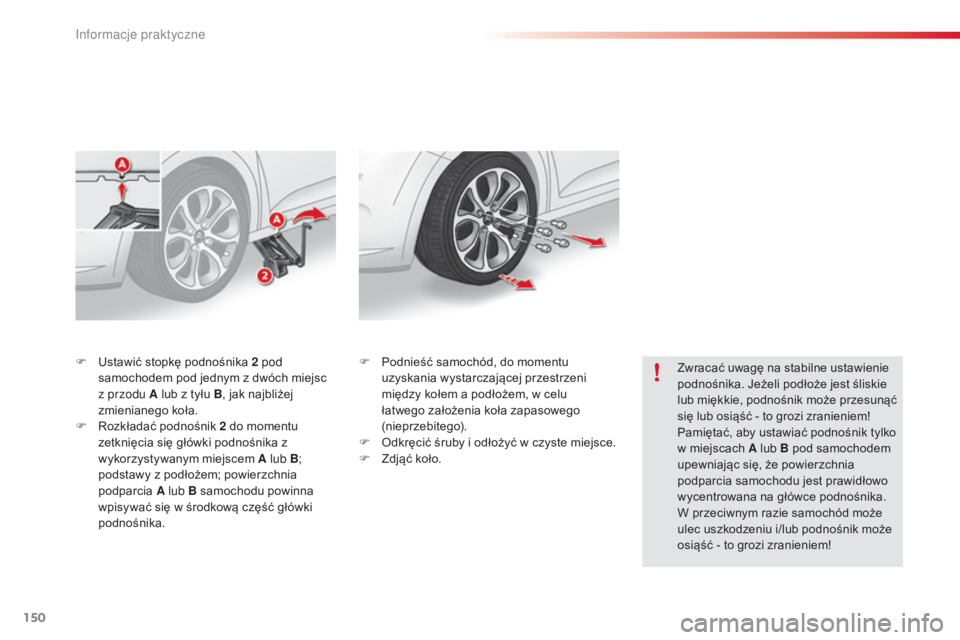 CITROEN C3 2015 Instrukcja obsługi (in Polish) 150
c3_pl_c hap11_Info-pratiques_ed01-2014
F ustawić stopkę podnośnika 2 pod
samochodem pod jednym z dwóch miejsc
z przodu A lub z tyłu B , jak najbliżej
zmienianego koła.
F
r
o
zkład CITROEN C3 2015 Instrukcja obsługi (in Polish) 150
c3_pl_c hap11_Info-pratiques_ed01-2014
F ustawić stopkę podnośnika 2 pod
samochodem pod jednym z dwóch miejsc
z przodu A lub z tyłu B , jak najbliżej
zmienianego koła.
F
r
o
zkład